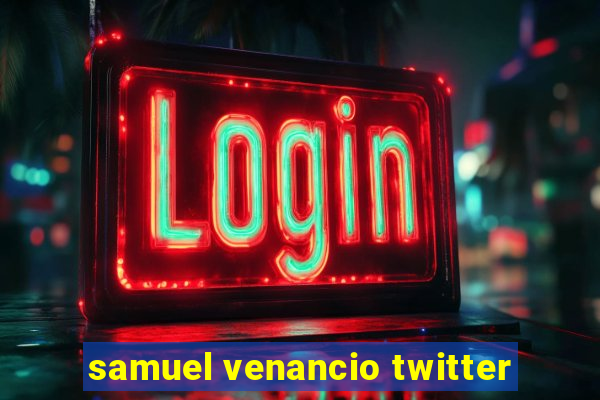 samuel venancio twitter